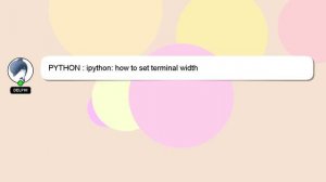 PYTHON : ipython: how to set terminal width