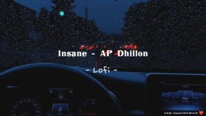 Insane - AP Dhillon Song | Slowed And Reverb Lofi Mix