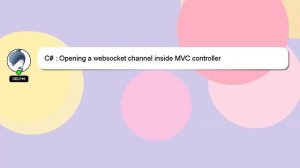 C# : Opening a websocket channel inside MVC controller