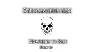 -Nowhere to Run- (Speed up) @Stegosaurus Rex