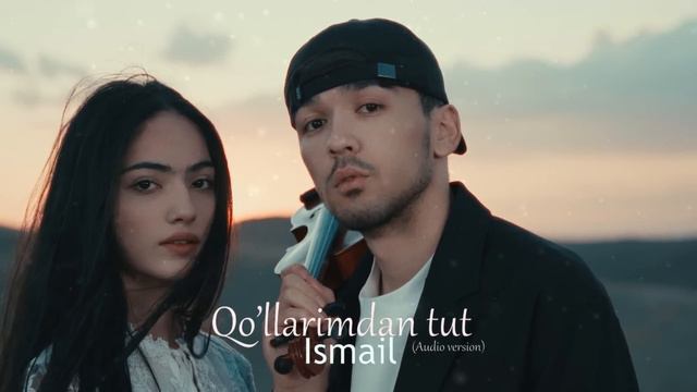 Ismail - Qo’llarimdan tut (audio 2023) смотреть онлайн