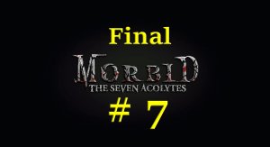 Morbid: The Seven Acolytes (Part 7 / Final)