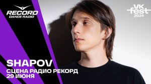 SHAPOV @ Сцена Радио Рекорд | VK Fest 2024