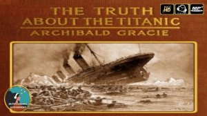 The Truth about the Titanic by Archibald Gracie - FULL AudioBook ??