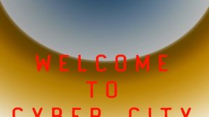 Welcome to Cyber City