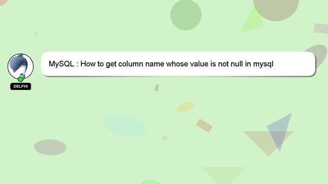 MySQL : How to get column name whose value is not null in mysql