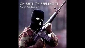 OH SHIT I'M FEELING IT