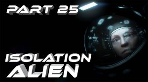 Alien Isolation Чужой Изоляция VR Прохождение серия #25 Анисидора в опастности