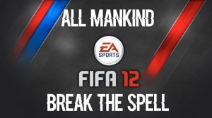 All Mankind - Break The Spell (FIFA 12 Soundtrack)