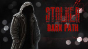 НАЧАЛО НОВОГО ПУТИ #1 ► S.T.A.L.K.E.R. Dark Path