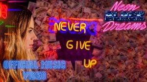 Neon Black Dreams - Never Give Up (Официальный видеоклип)