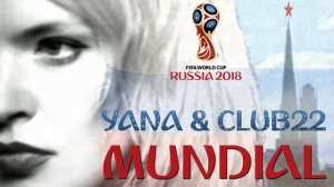 FiFA WORLD CUP 2018 SONG ( YANA & CLUB22 - MUNDIAL )