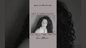 GET A NARCISSIST TO TELL THE TRUTH