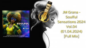 JM Grana - Soulful Sensations 2024 Vol.04 (01.04.2024) [Full Mix]