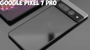 Google Pixel 7 Pro обзор характеристик