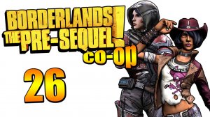 Borderlands: The Pre-Sequel! - Кооператив - Прохождение игры на русском [#26] | PC (2015 г.)