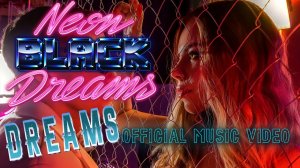 Neon Black Dreams - Dreams (Официальный видеоклип)