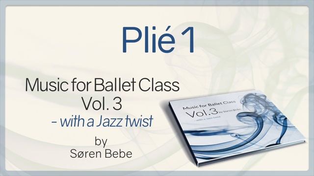 Plié 1 - from "Music for Ballet Class Vol.3 - with a Jazz twist" - by Søren Bebe смотреть онлайн