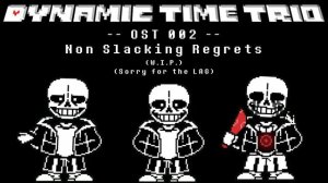 [W.I.P.] Dynamic Time Trio | OST 002 | Non Slacking Regrets | Phase 1