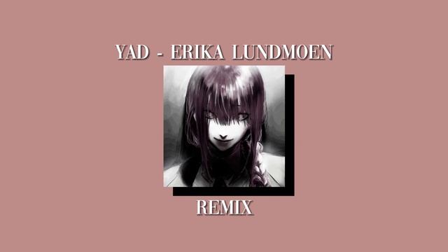 Yad - Erika Lundmoen (but it’s a very cool remix) смотреть онлайн