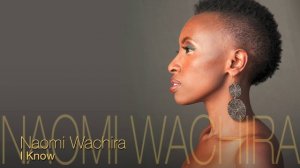 Naomi Wachira - I Know