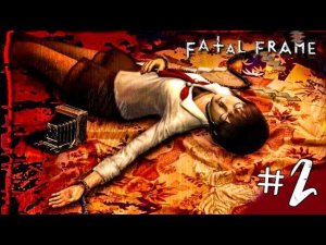 ХОРРОР ИГРА ► Fatal Frame Прохождение #2 ► ПРОХОЖДЕНИЕ ХОРРОР ИГРЫ НА РУССКОМ
