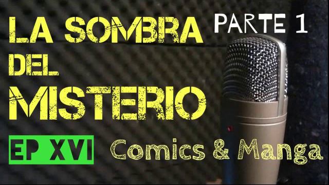 Comics, Manga & Historietas - La Sombra Del Misterio Ep XVI Podcast Pt 1 смотреть онлайн