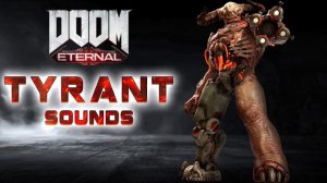 DOOM Eternal: Tyrant Sounds + SFX