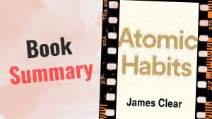 Atomic Habits - Book Summary