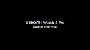 Be Smarter in Every Wear with Xiaomi Watch 2 Pro!