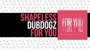 Dubdogz, Shapeless -  For You