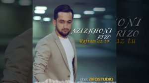 Азизхони Ризо - Рафтам аз ту | Azizkhoni Rizo - Raftam az tu