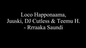 Loco Happonaama, Juuski, Dj Cutless & Teemu H. - Rrraaka Saundi