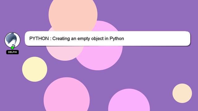 PYTHON : Creating an empty object in Python