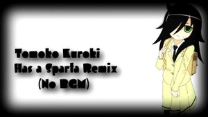 (Watamote) Tomoko Kuroki Has a Sparta Remix (No BGM)