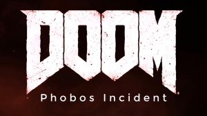 Doom - Phobos Incident (Гибель - Инцидент на Фобосе) (ENG)