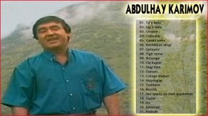 Abdulhay Karimov Barcha qo'shiqlari to'plami - Абдулхай Каримов Барча кушиклари туплами
