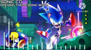 SONIC CD OPENING THEME:SONIC BOOM BY:SPENCER NILSEN,SANDY CRESSMAN,JENNY HELTZER,BECKY WEST