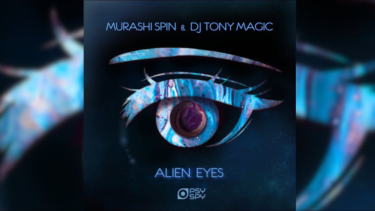 Murashi Spin & DJ Tony Magic Alien Eyes [Psy Spy Records] смотреть онлайн