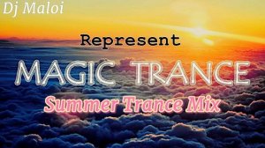 Dj Maloi - Represent  The Magic of Trance (Summer Trance Mix)
