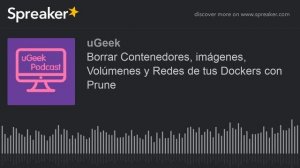 Borrar Contenedores, imágenes, Volúmenes y Redes de tus Dockers con Prune (hecho con Spreaker)