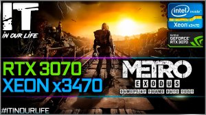 Metro Exodus | Xeon x3470 + RTX 3070 | Gameplay | Frame Rate Test | 1080p, 1440p, 2160p