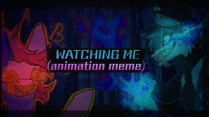 WATCHING ME ( animation meme remake ) collab with Stacy unknown