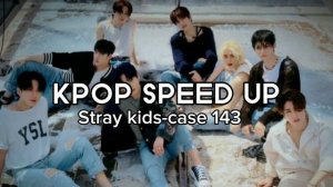 Stray kids-Case 143 (speed Up song)