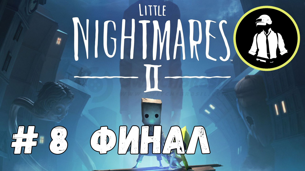 Little Nightmares 2 - Прохождение - Часть 8 - Финал