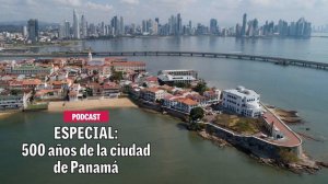 ESPECIAL: 500 años de la ciudad de Panamá