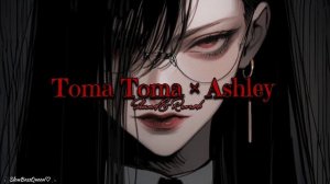 Toma Toma × Ashley look at me // Slowed & Reverb // Bass Boosted / Tiktok Remix