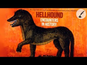 5 Horrifying Hellhound Encounters in History