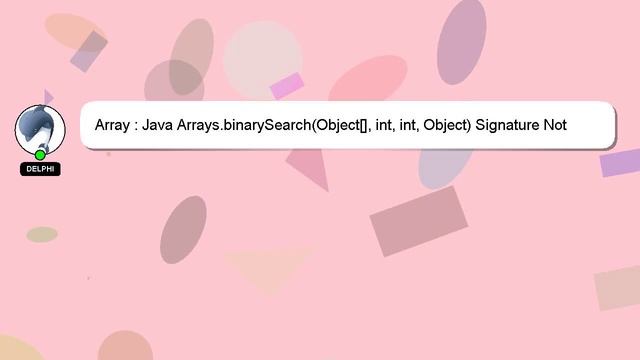 Array : Java Arrays.binarySearch(Object[], int, int, Object) Signature Not Recognized смотреть онлайн