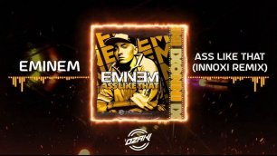Eminem - Ass Like That (Innoxi Remix)